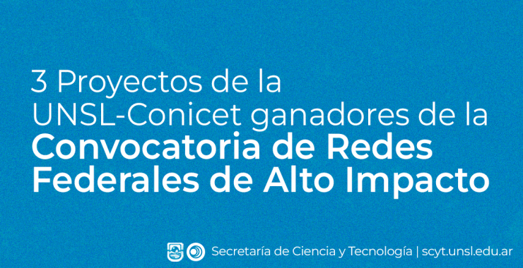 3 Proyectos UNSL-Conicet premiados en la Convocatoria de Redes Federales de Alto Impacto